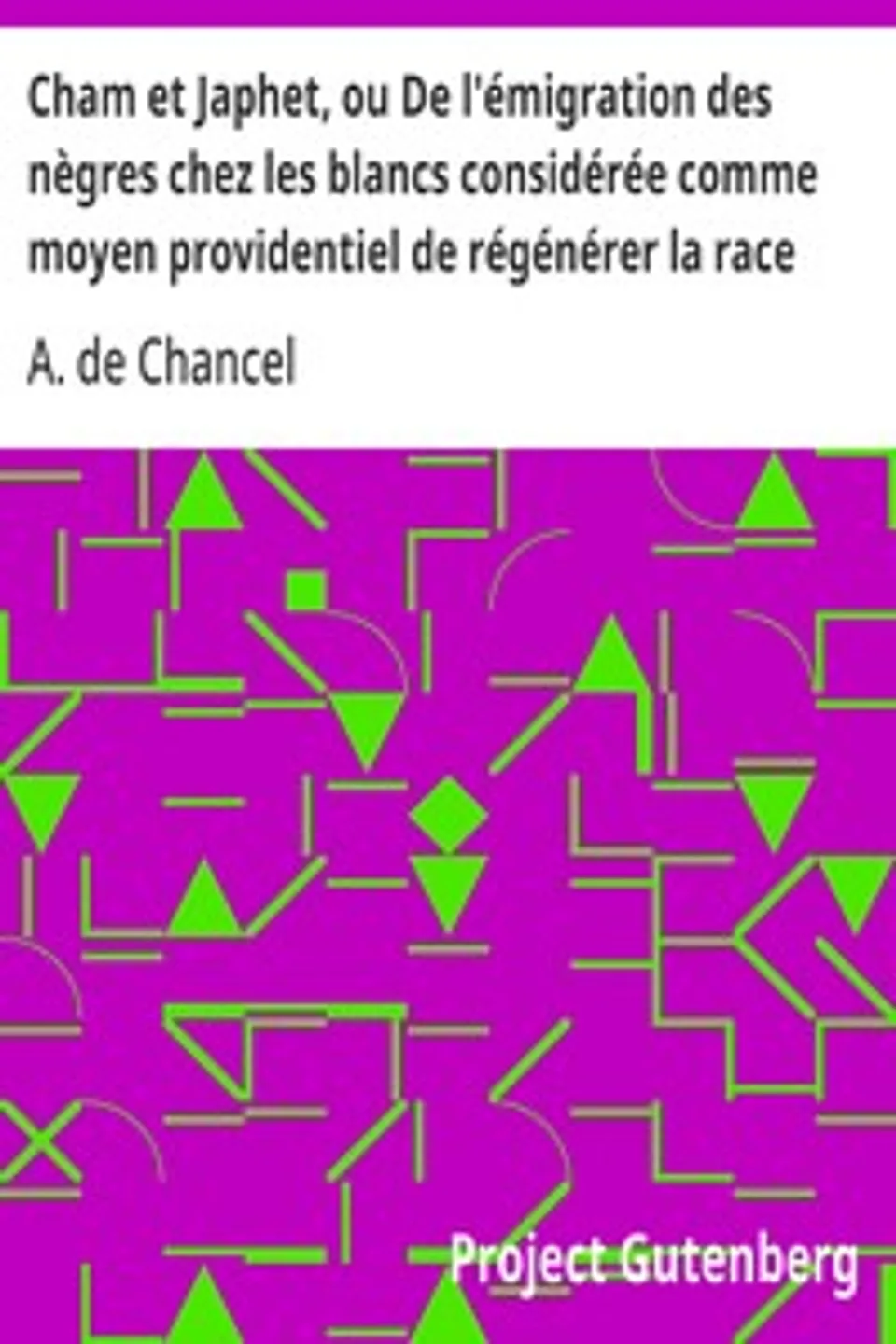 Cham et Japhet, ou De l'émigration des nègres chez les blancs considérée comme moyen providentiel de régénérer la race nègre et de civiliser l'Afrique intérieure., A. de (Ausone) Chancel