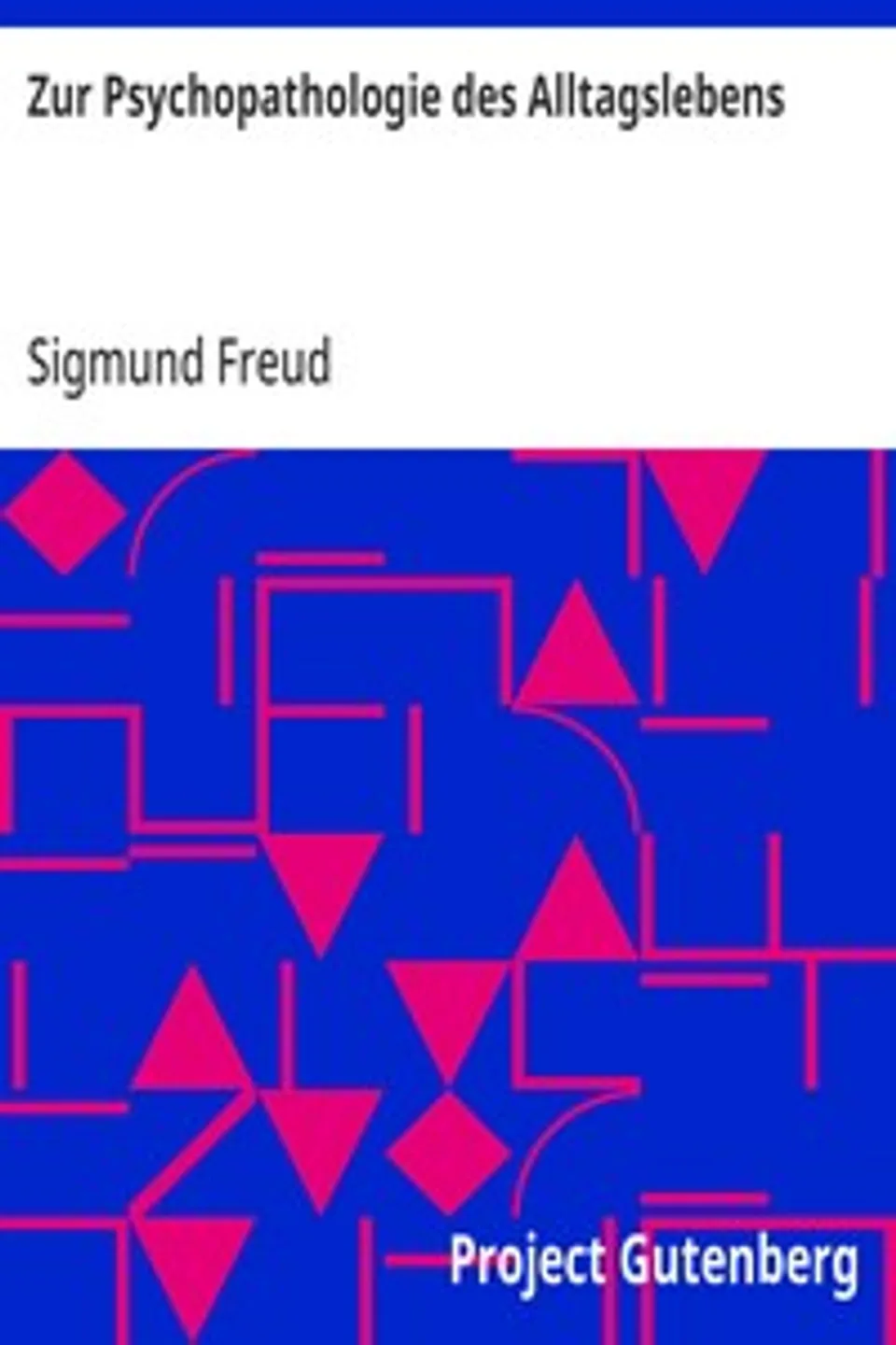 Zur Psychopathologie des Alltagslebens: Über Vergessen, Versprechen, Vergreifen, Aberglaube und Irrtum, Sigmund Freud