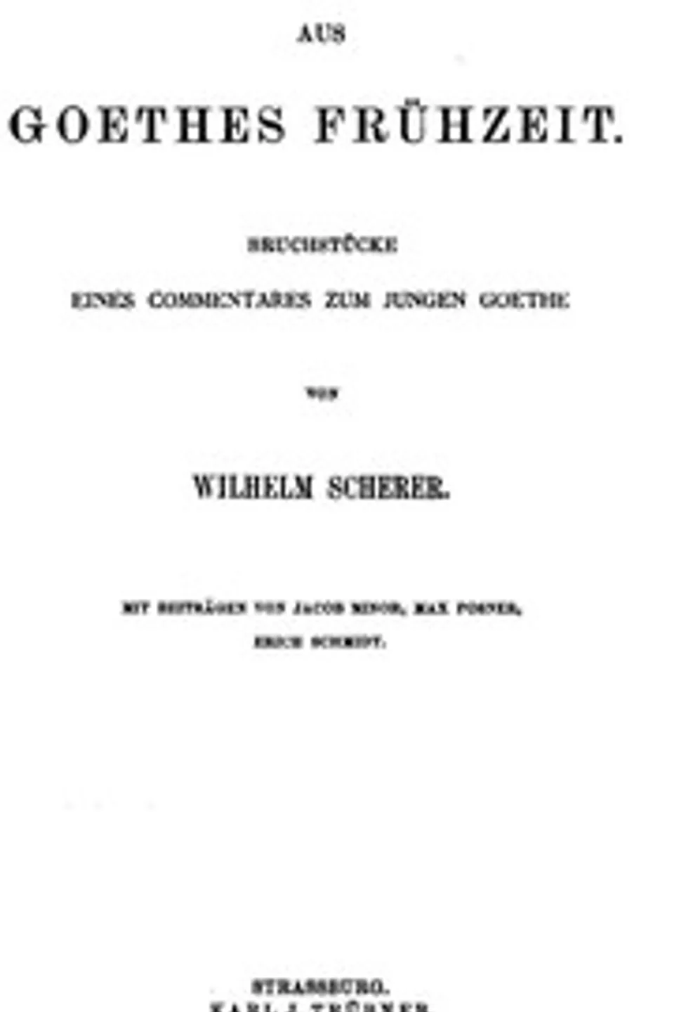 Aus Goethes Frühzeit: Bruchstücke eines Commentares zum jungen Goethe, Wilhelm Scherer