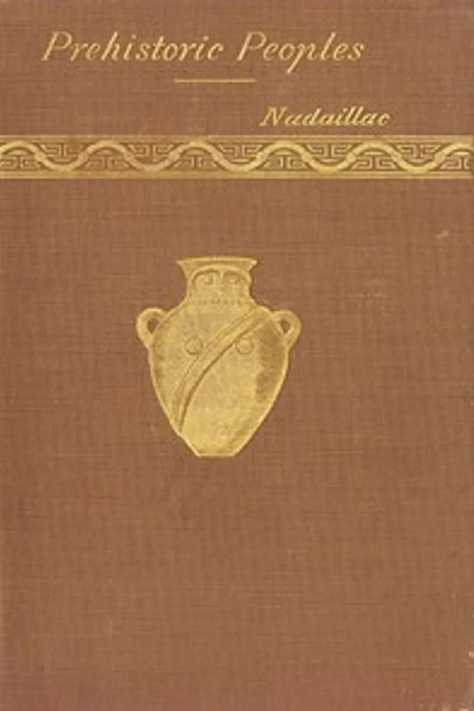 Manners and Monuments of Prehistoric Peoples, Jean-François-Albert du Pouget Nadaillac