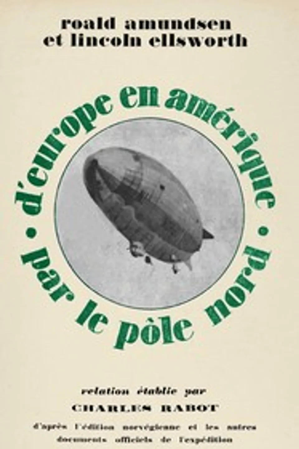 D'Europe en Amérique par le pôle nord : $b voyage du dirigeable "Norge", Roald Amundsen