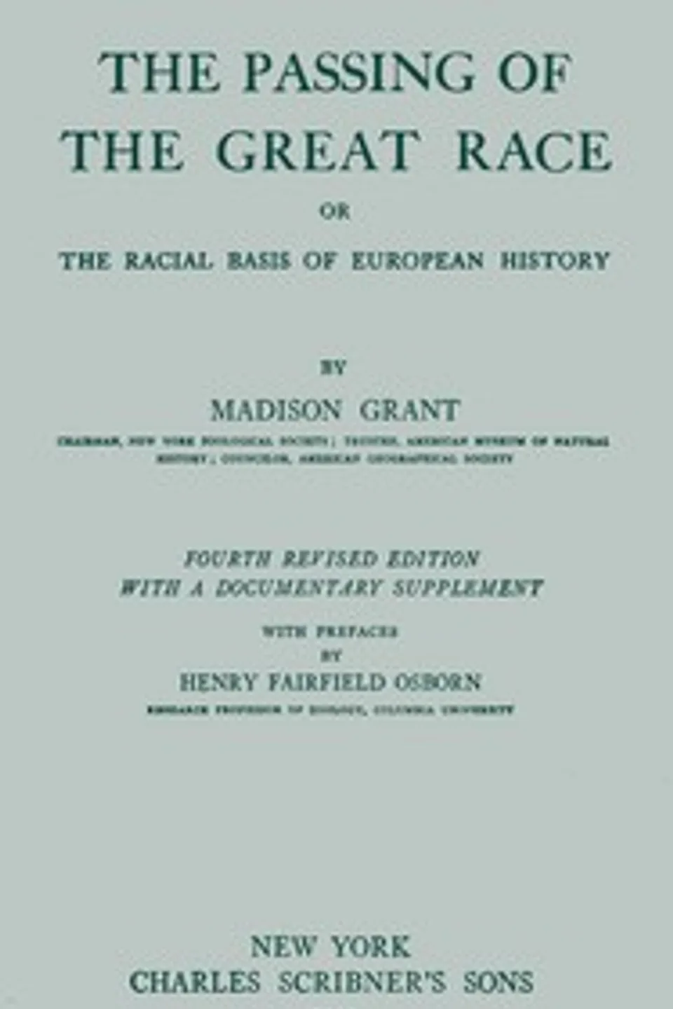 The passing of the great race; or, The racial basis of European history, Madison Grant