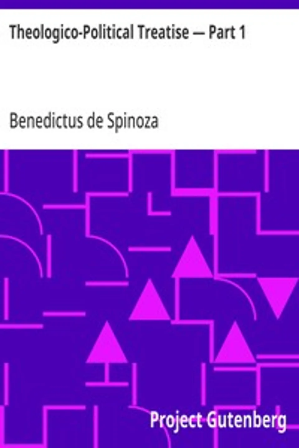 Theologico-Political Treatise — Part 1, Benedictus de Spinoza