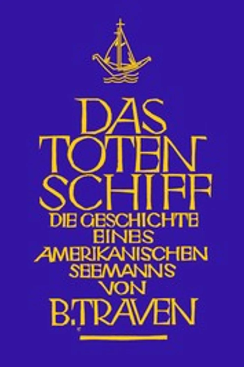 Das Totenschiff : $b Die Geschichte eine amerikanischen Seemanns, B. Traven