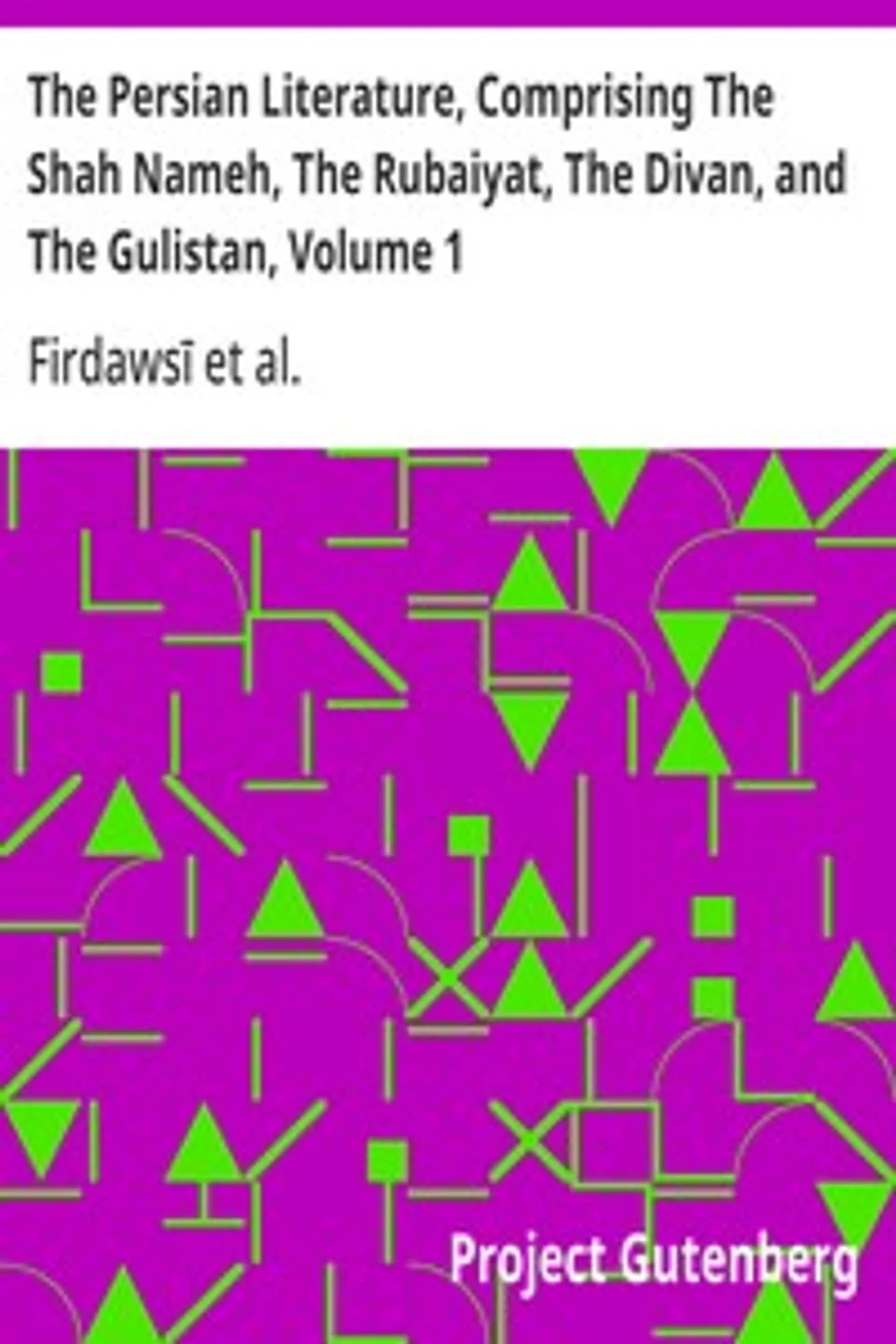 The Persian Literature, Comprising The Shah Nameh, The Rubaiyat, The Divan, and The Gulistan, Volume 1, Omar Khayyam