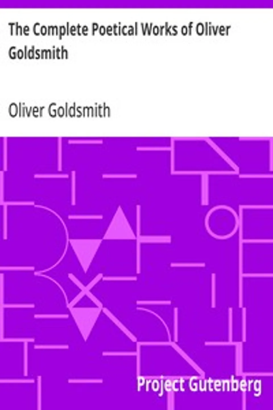 The Complete Poetical Works of Oliver Goldsmith, Oliver Goldsmith