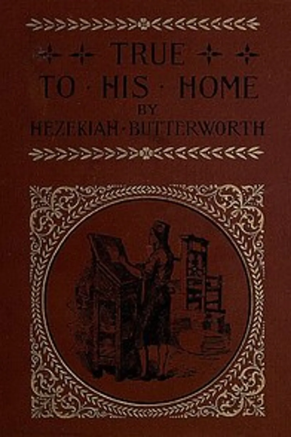 True to His Home: A Tale of the Boyhood of Franklin, Hezekiah Butterworth
