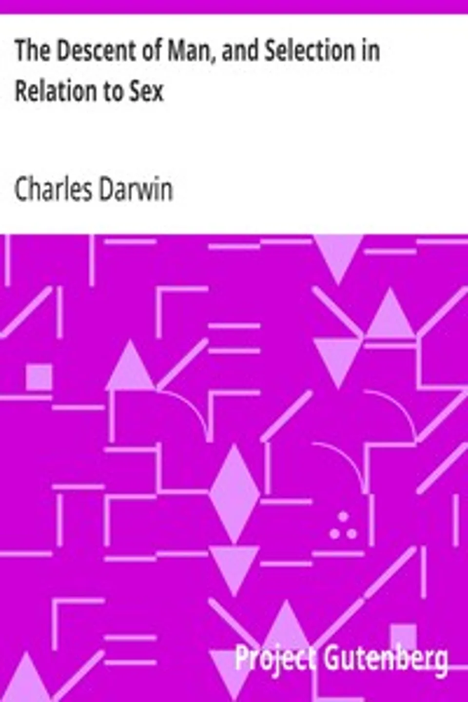 The Descent of Man, and Selection in Relation to Sex, Charles Darwin