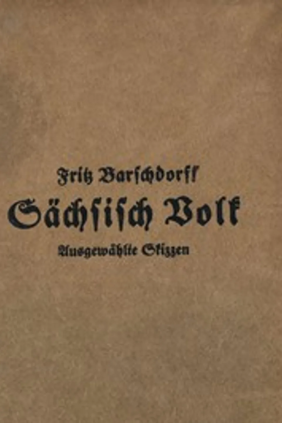 Sächsisch Volk: Ausgewählte Skizzen, Fritz Barschdorff