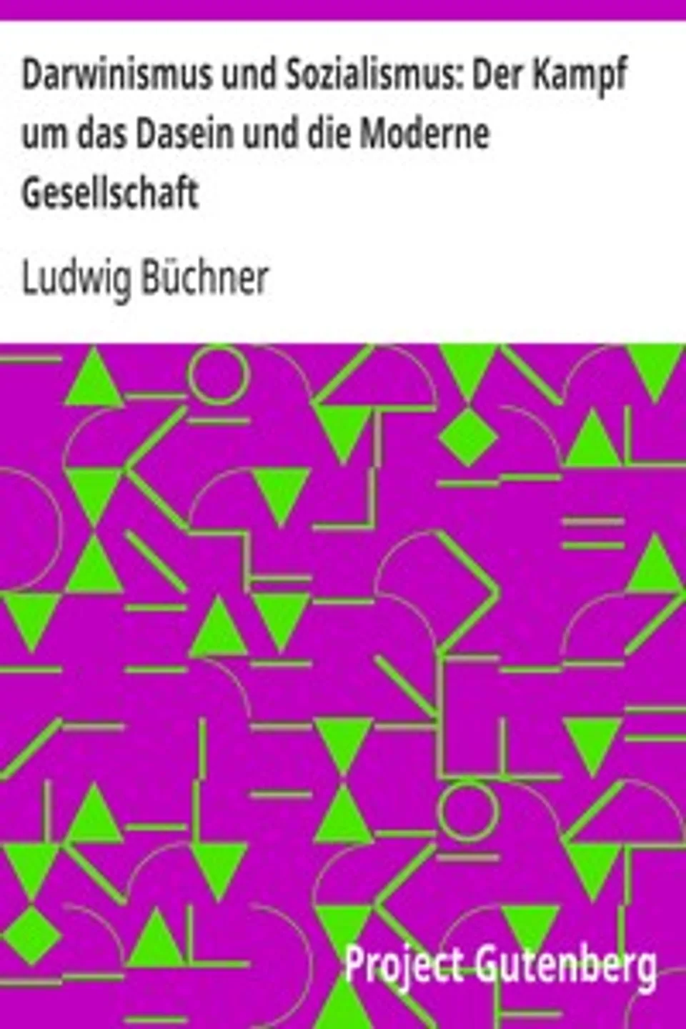 Darwinismus und Sozialismus: Der Kampf um das Dasein und die Moderne Gesellschaft, Ludwig Büchner