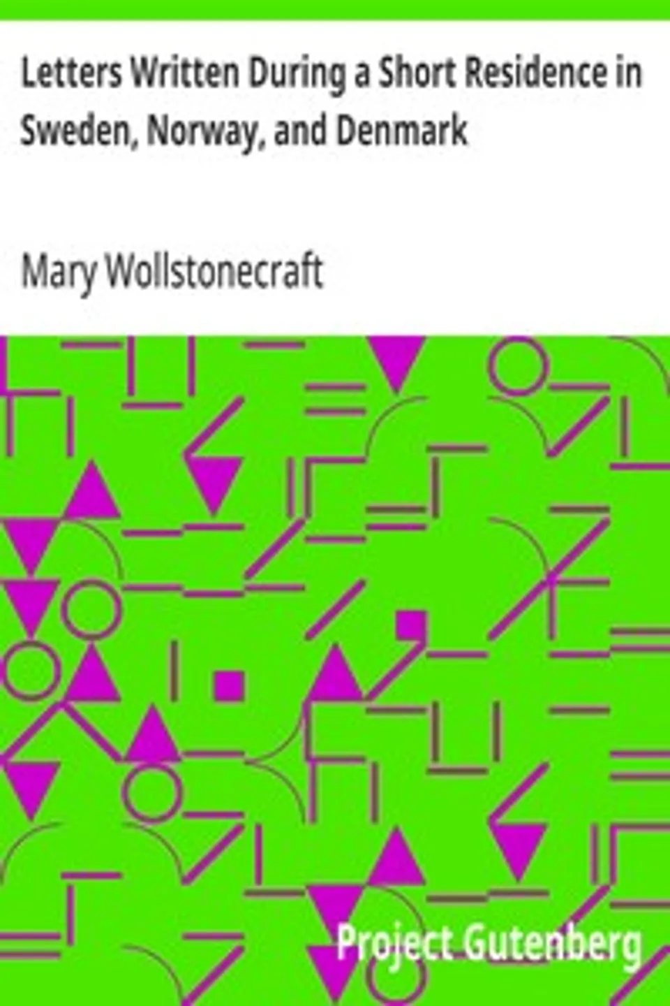 Letters Written During a Short Residence in Sweden, Norway, and Denmark, Mary Wollstonecraft