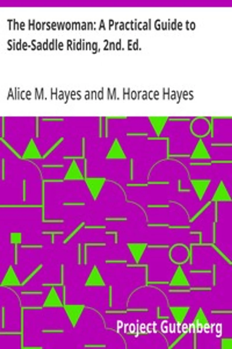 The Horsewoman: A Practical Guide to Side-Saddle Riding, 2nd. Ed., Alice M. Hayes