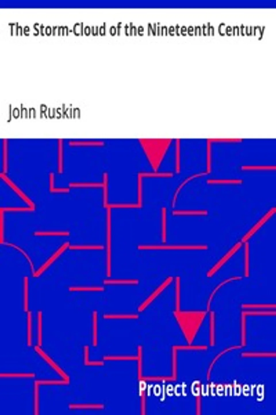 The Storm-Cloud of the Nineteenth Century: Two Lectures delivered at the London Institution, February 4th and 11th, 1884, John Ruskin