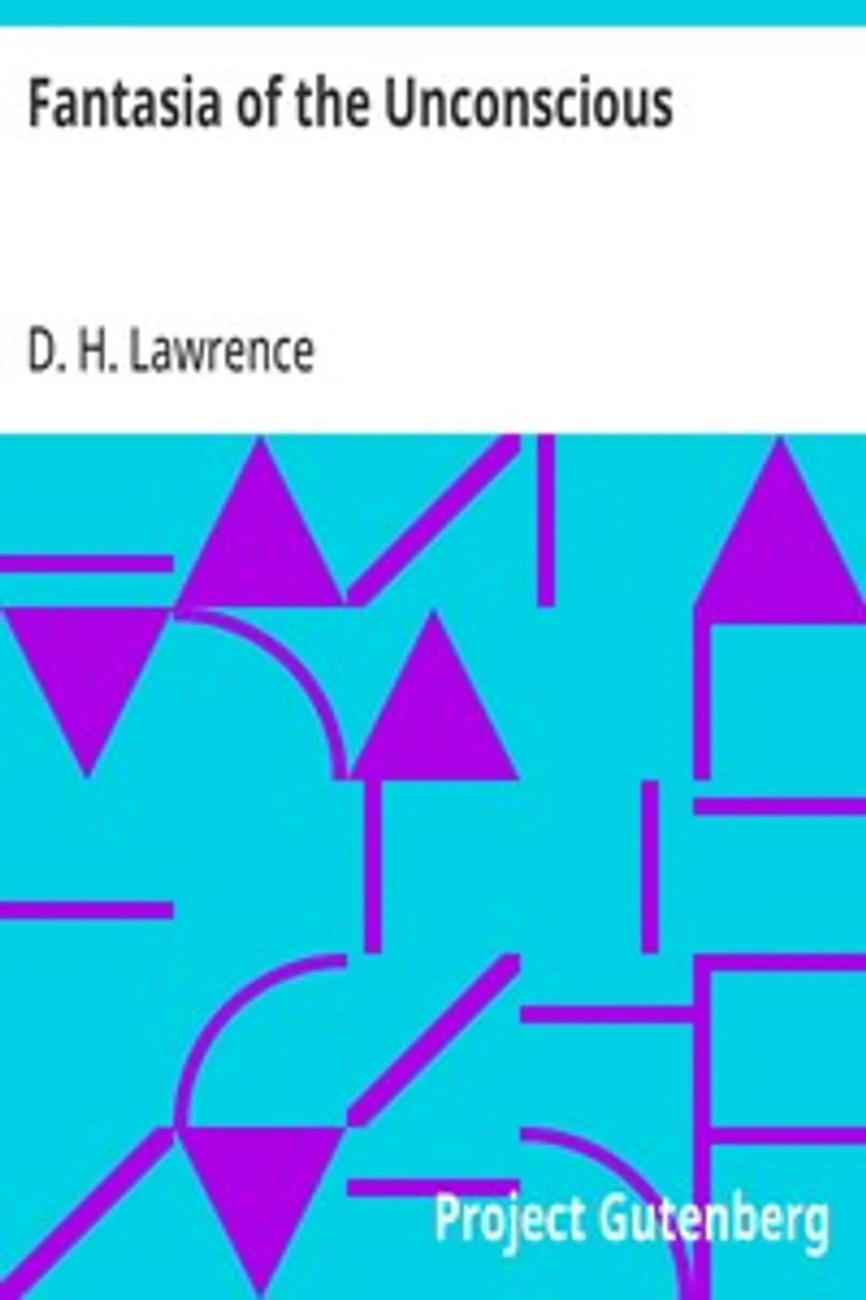 Fantasia of the Unconscious, D. H. (David Herbert) Lawrence