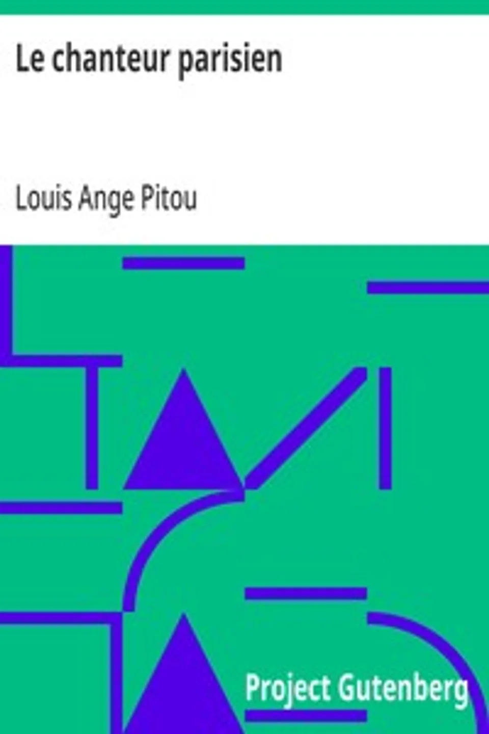 Le chanteur parisien: Recueil des chansons de L.A. Pitou, Louis Ange Pitou