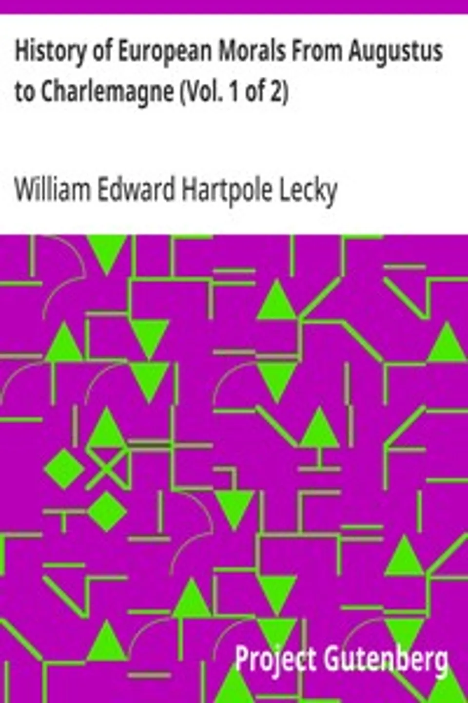 History of European Morals From Augustus to Charlemagne (Vol. 1 of 2), William Edward Hartpole Lecky