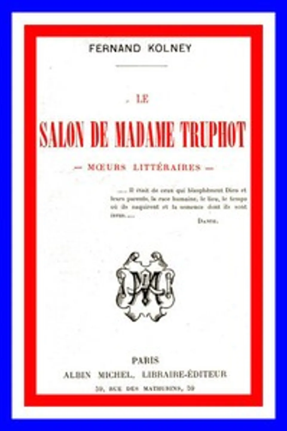 Le salon de Madame Truphot: moeurs littéraires, Fernand Kolney
