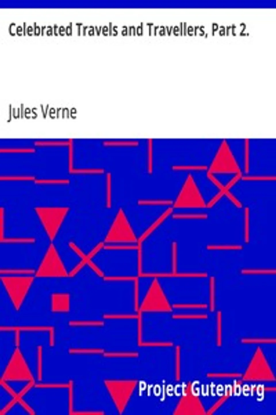 Celebrated Travels and Travellers, Part 2.: The Great Navigators of the Eighteenth Century, Jules Verne