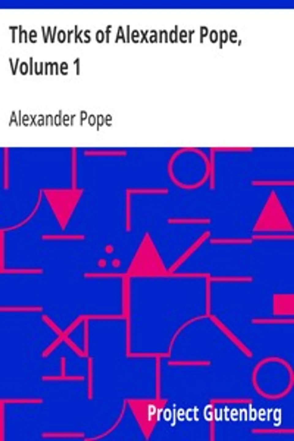The Works of Alexander Pope, Volume 1: Poetry - Volume 1, Alexander Pope