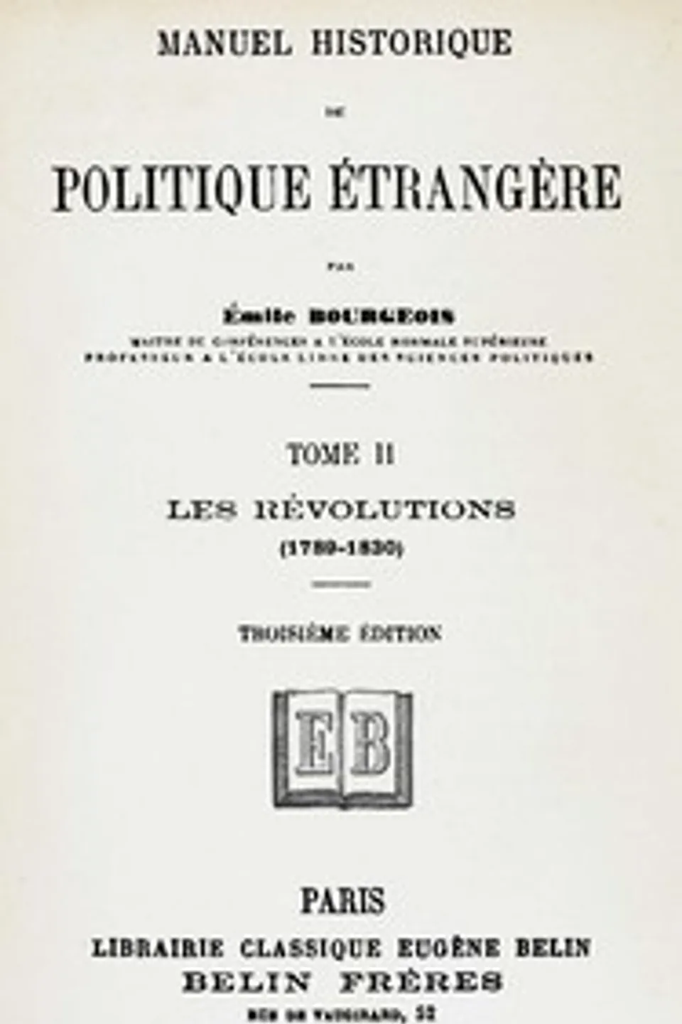 Manuel historique de politique étrangère, tome II [de 4] : $b les révolutions (1789-1830), Émile Bourgeois