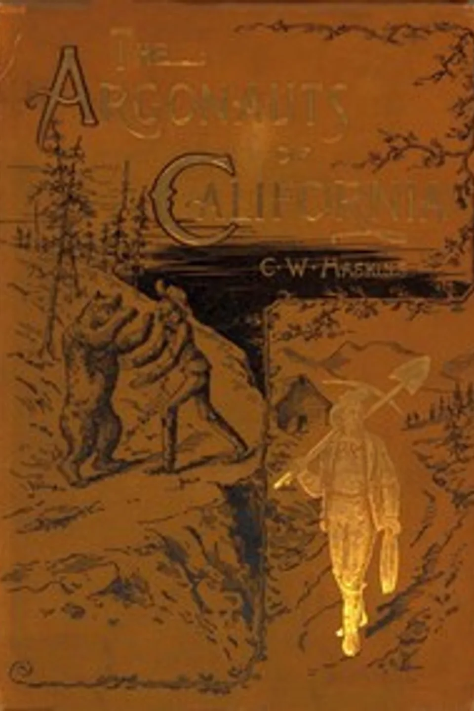 The Argonauts of California: being the reminiscenses of scenes and incidents that occurred in California in the early mining days, Charles Warren Haskins