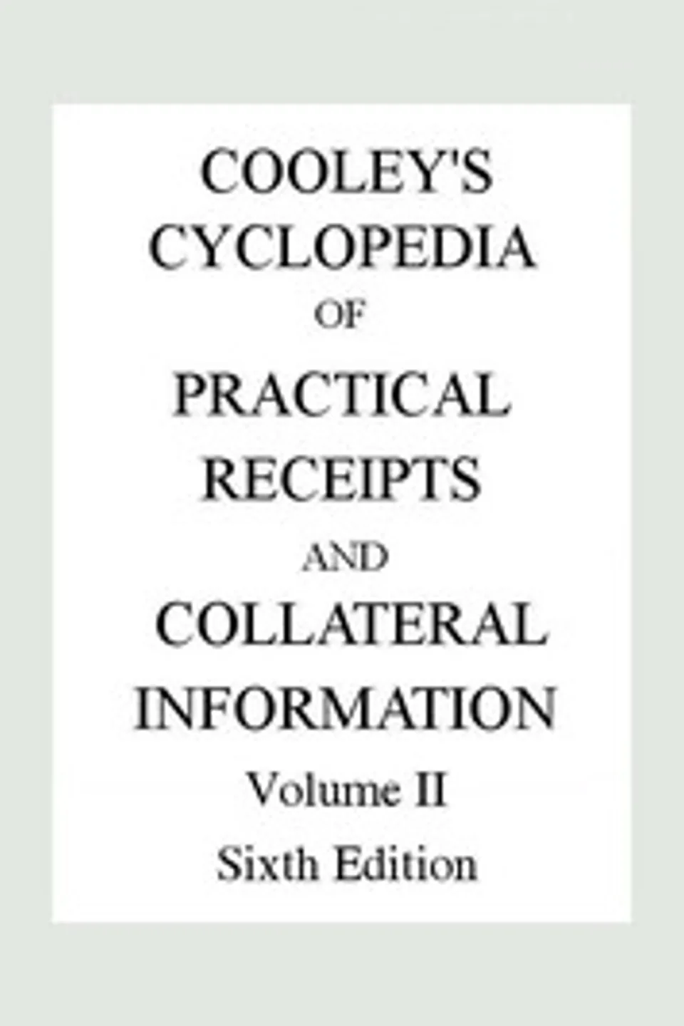 Cooley's Cyclopædia of Practical Receipts and Collateral Information in the Arts, Manufactures, Professions, and Trades..., Sixth Edition, Volume II, Arnold James Cooley