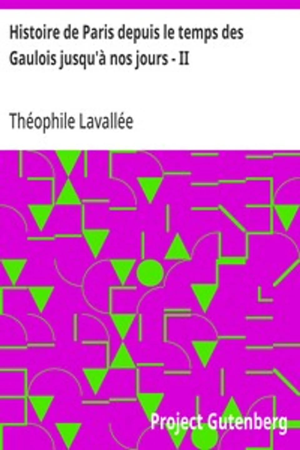 Histoire de Paris depuis le temps des Gaulois jusqu'à nos jours - II, Théophile Lavallée