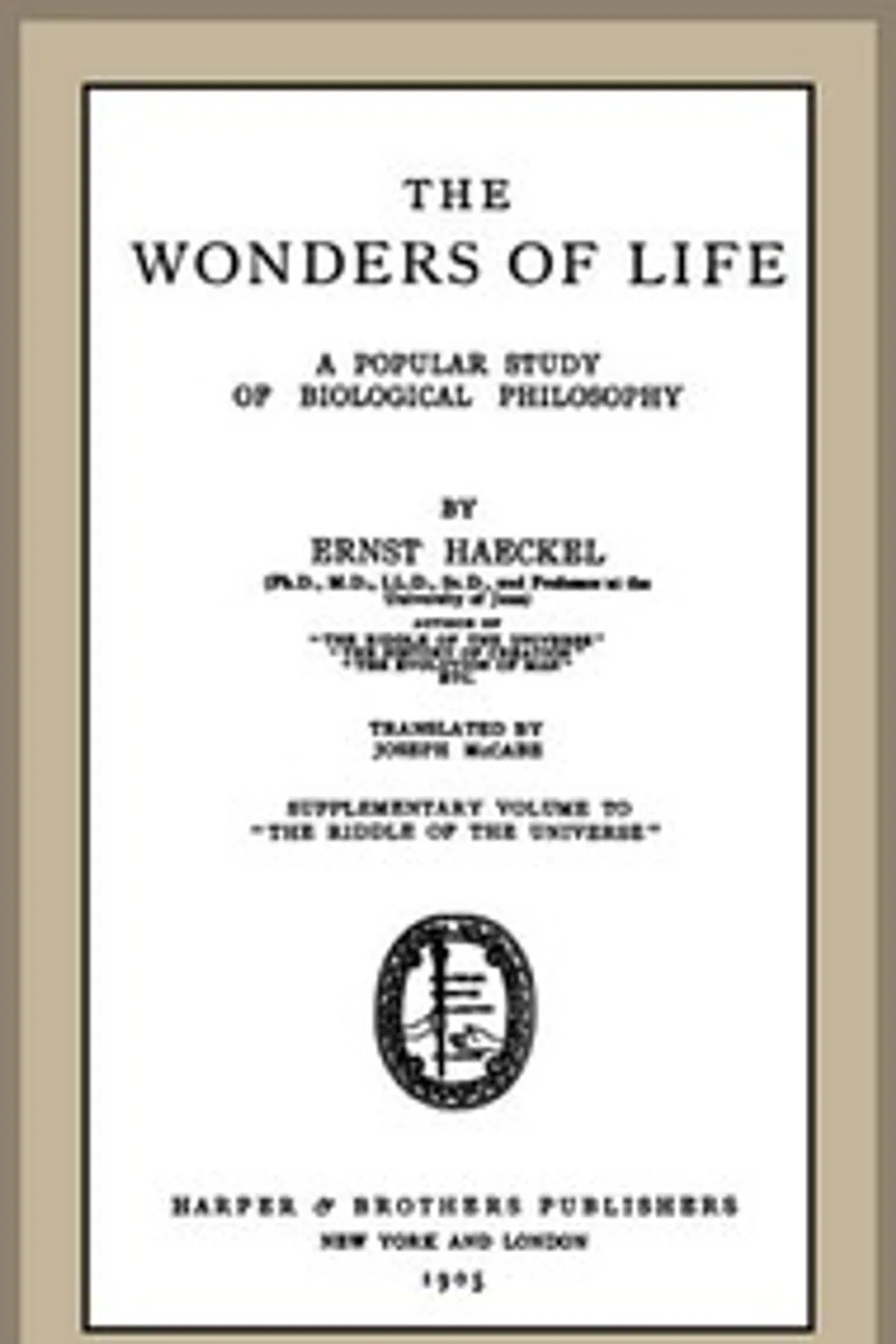 The Wonders of Life: A Popular Study of Biological Philosophy, Ernst Haeckel