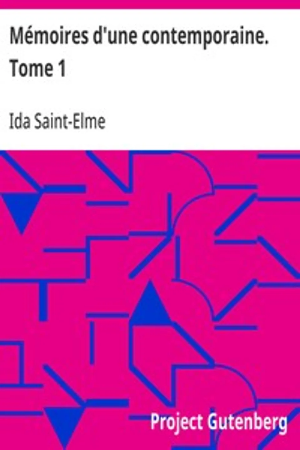 Mémoires d'une contemporaine. Tome 1: Souvenirs d'une femme sur les principaux personnages de la République, du Consulat, de l'Empire, etc..., Ida Saint-Elme