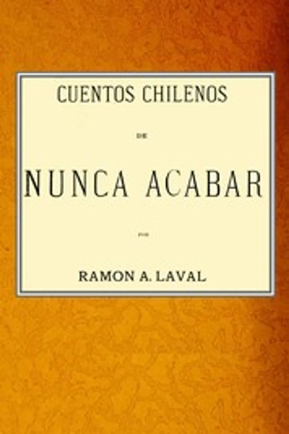 Cuentos chilenos de nunca acabar, Ramón A. (Ramón Arminio) Laval