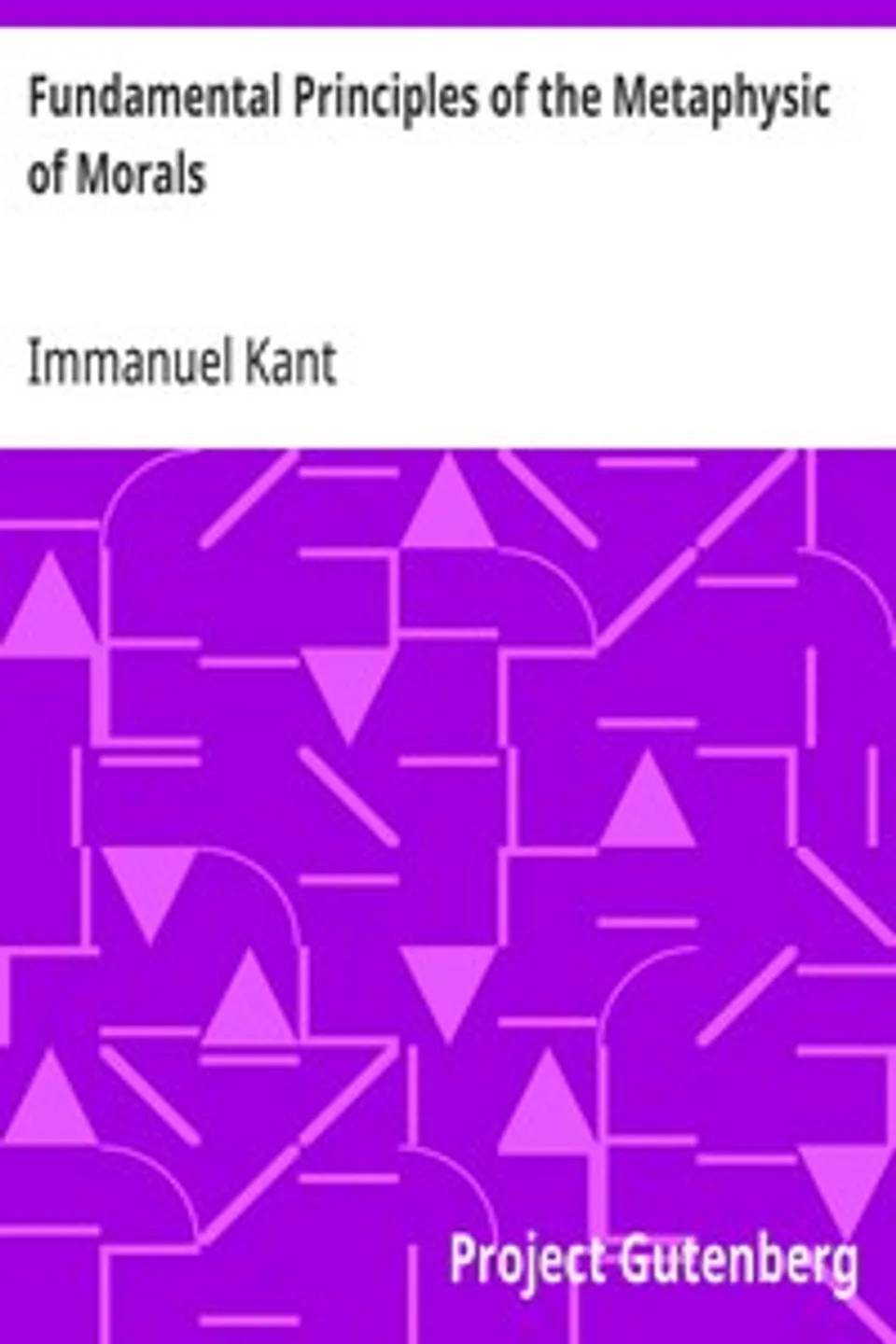 Fundamental Principles of the Metaphysic of Morals, Immanuel Kant