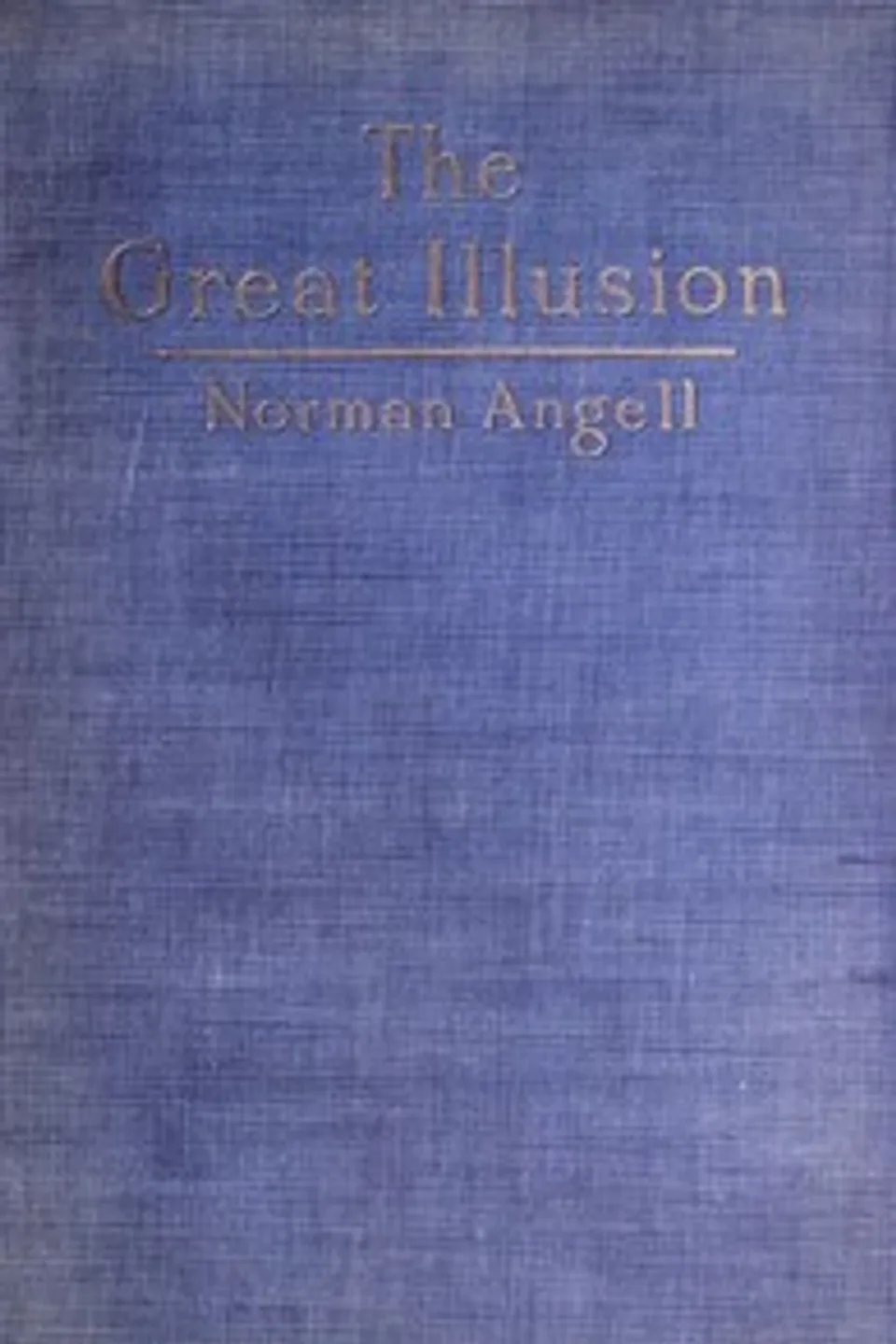 The Great Illusion: A Study of the Relation of Military Power to National Advantage, Norman Angell