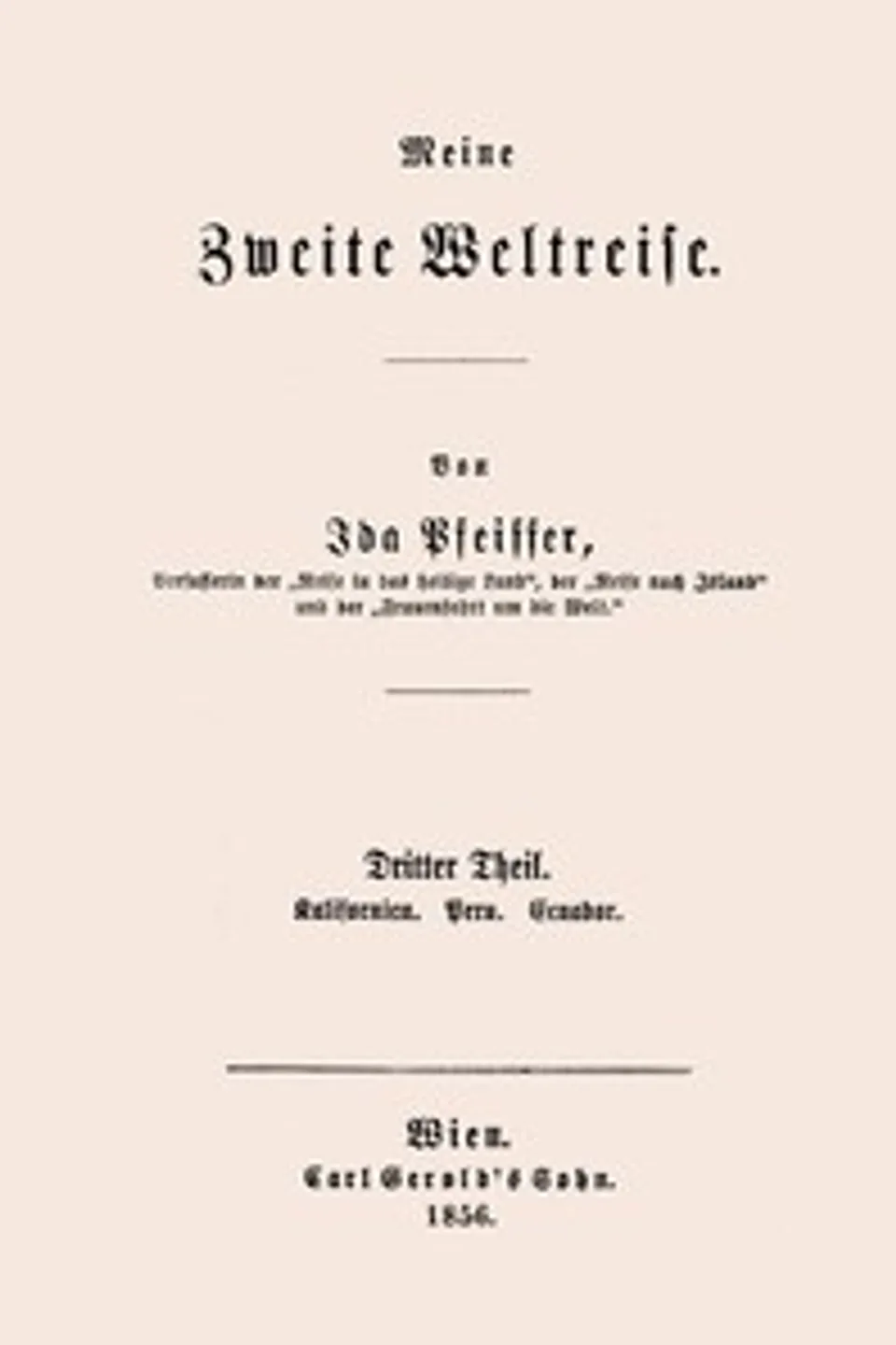 Meine zweite Weltreise : $b Dritter Theil : Kalifornien. Peru. Ecuador., Ida Pfeiffer