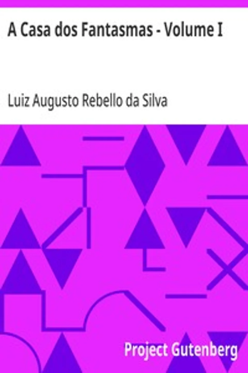 A Casa dos Fantasmas - Volume I: Episodio do Tempo dos Francezes, Luiz Augusto Rebello da Silva