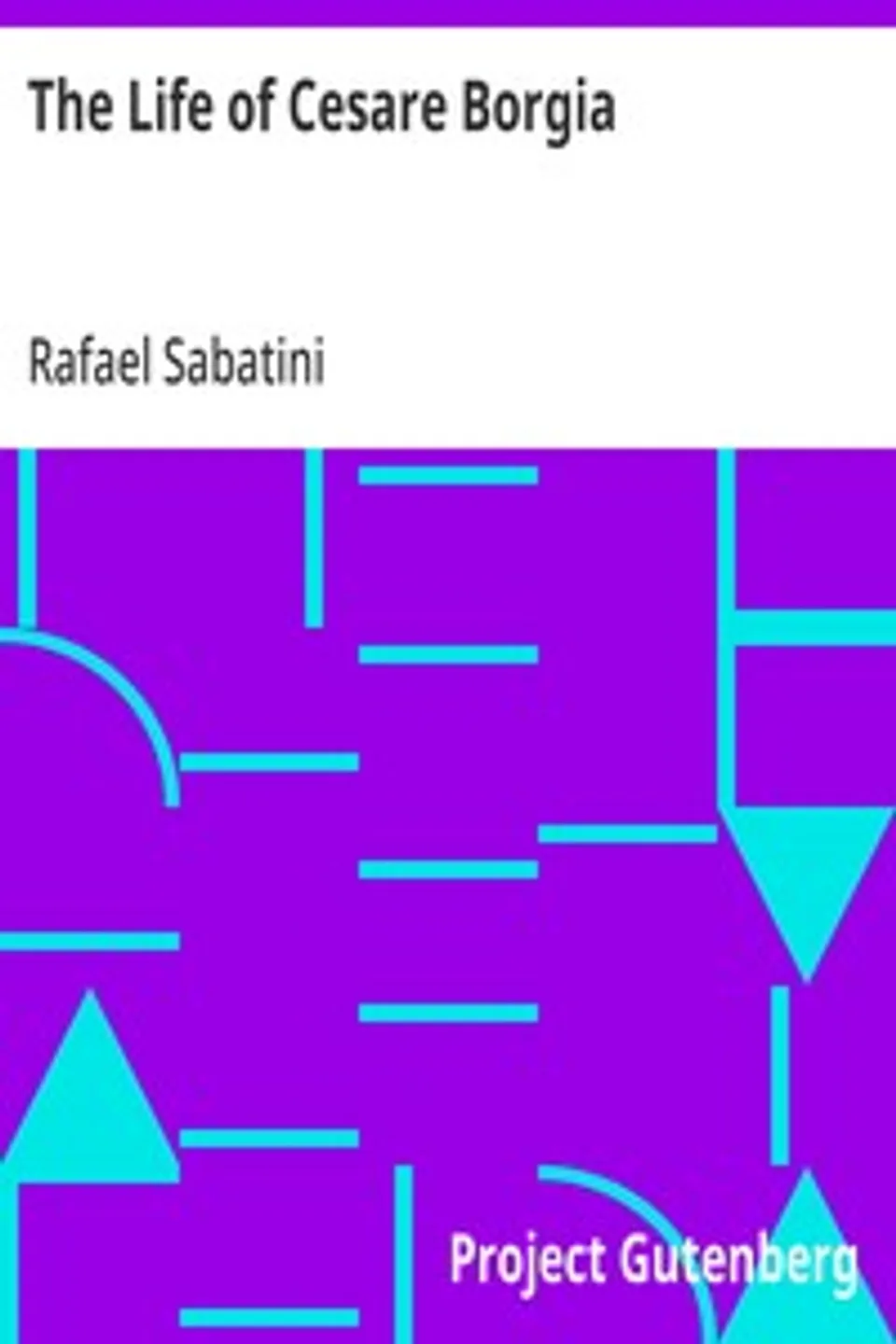 The Life of Cesare Borgia, Rafael Sabatini