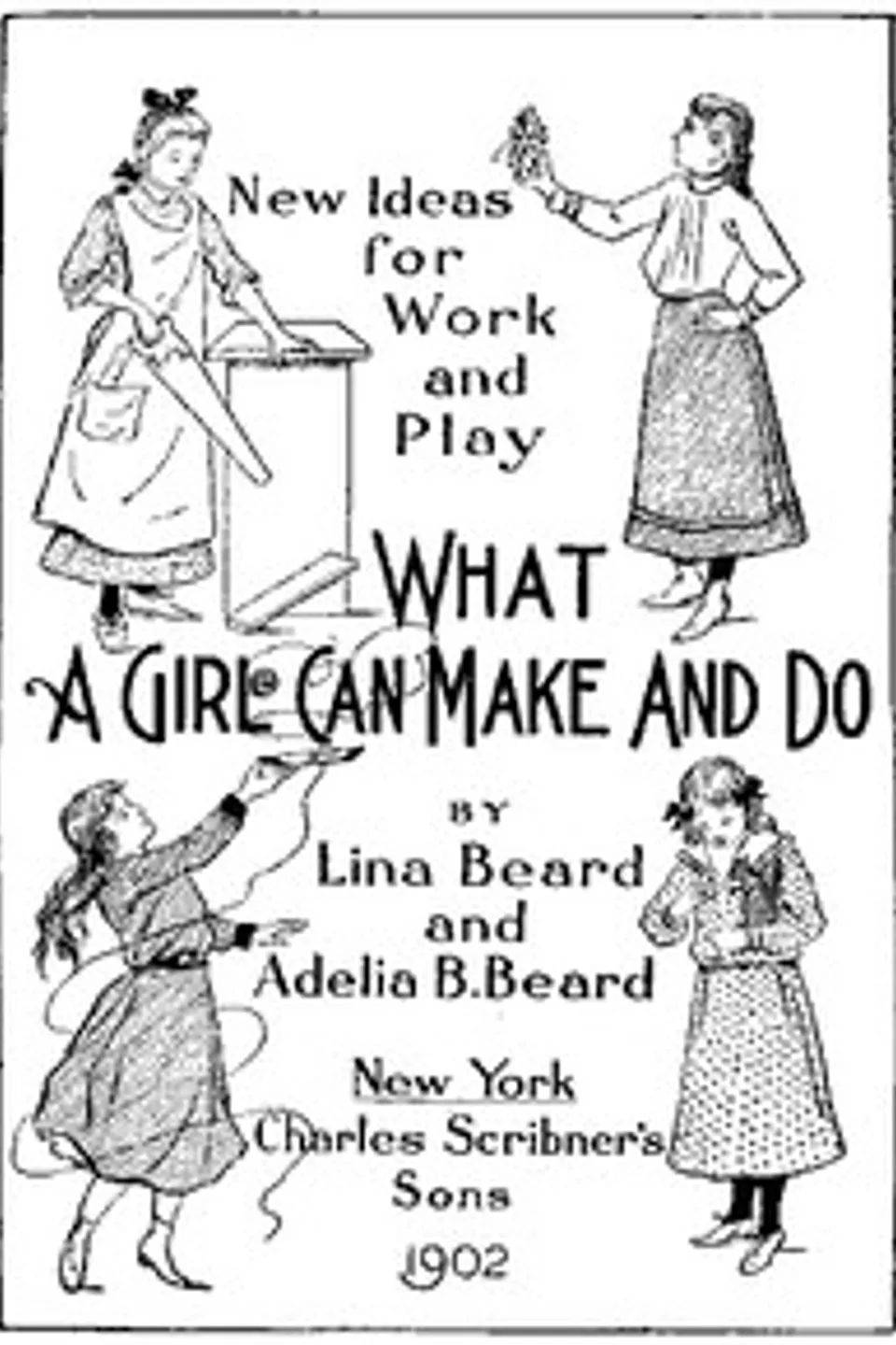 New Ideas for Work and Play: What a Girl Can Make and Do, Lina Beard