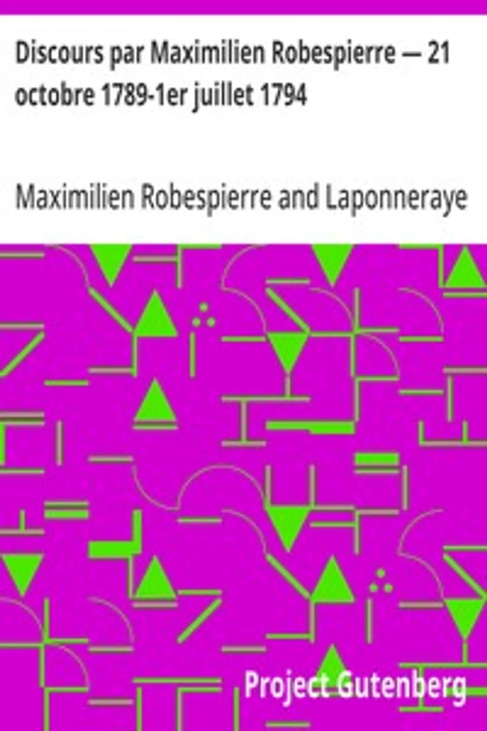 Discours par Maximilien Robespierre — 21 octobre 1789-1er juillet 1794, Maximilien Robespierre