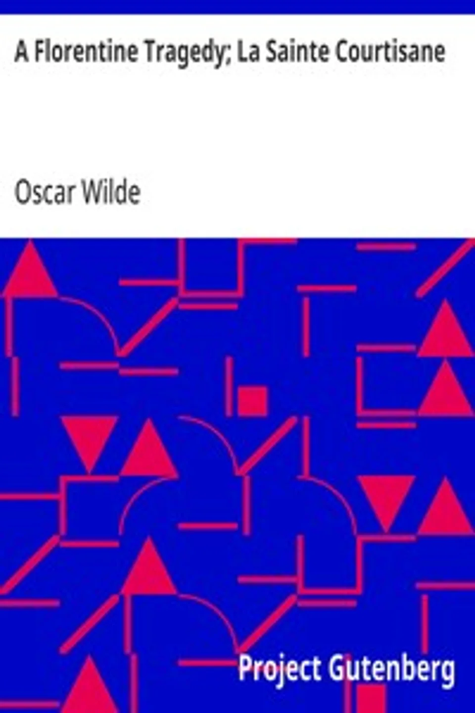 A Florentine Tragedy; La Sainte Courtisane, Oscar Wilde