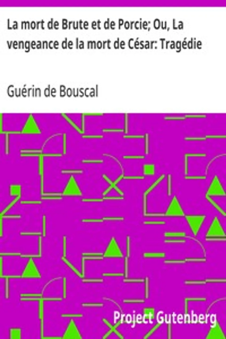 La mort de Brute et de Porcie; Ou, La vengeance de la mort de César, Guérin de Bouscal