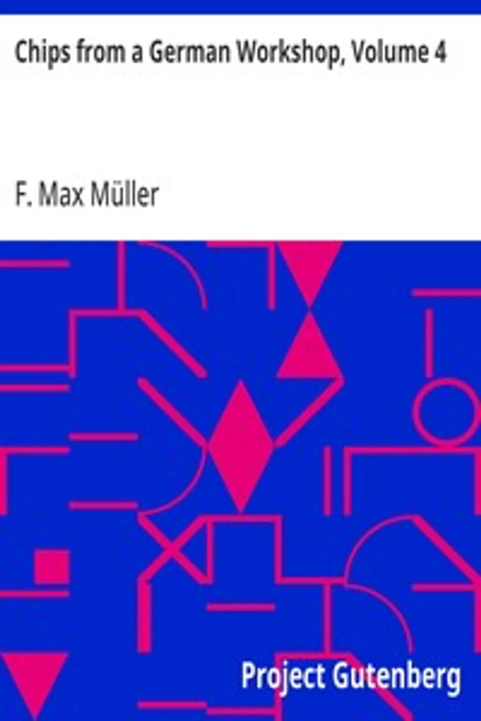 Chips from a German Workshop, Volume 4: Essays Chiefly on the Science of Language, F. Max (Friedrich Max) Müller