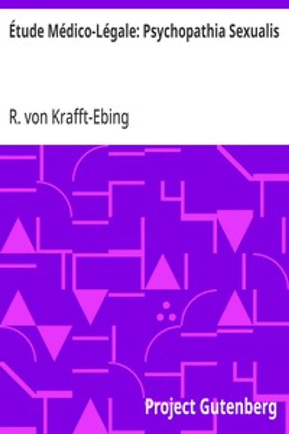 Étude Médico-Légale: Psychopathia Sexualis: avec recherches spéciales sur l'inversion sexuelle, R. von (Richard) Krafft-Ebing