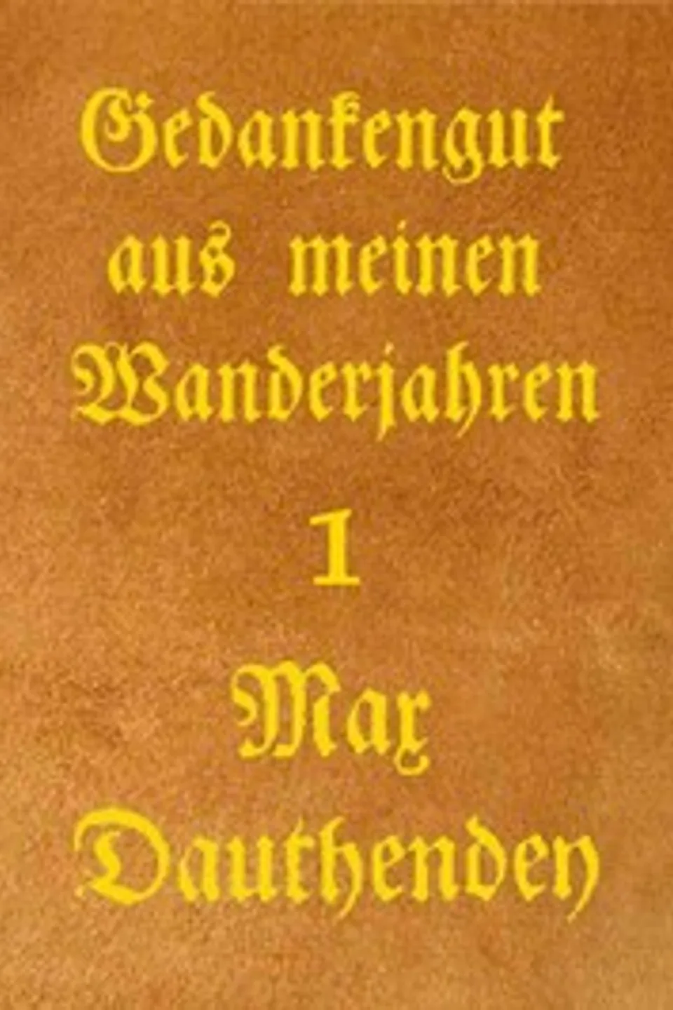 Gedankengut aus meinen Wanderjahren. Erster Band, Max Dauthendey
