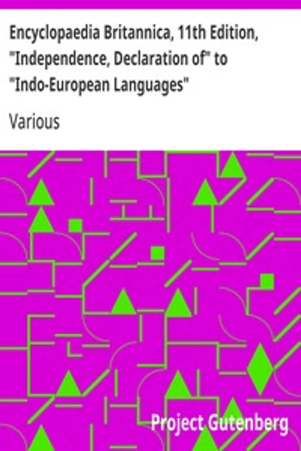 Encyclopaedia Britannica, 11th Edition, "Independence, Declaration of" to "Indo-European Languages": Volume 14, Slice 4, Various