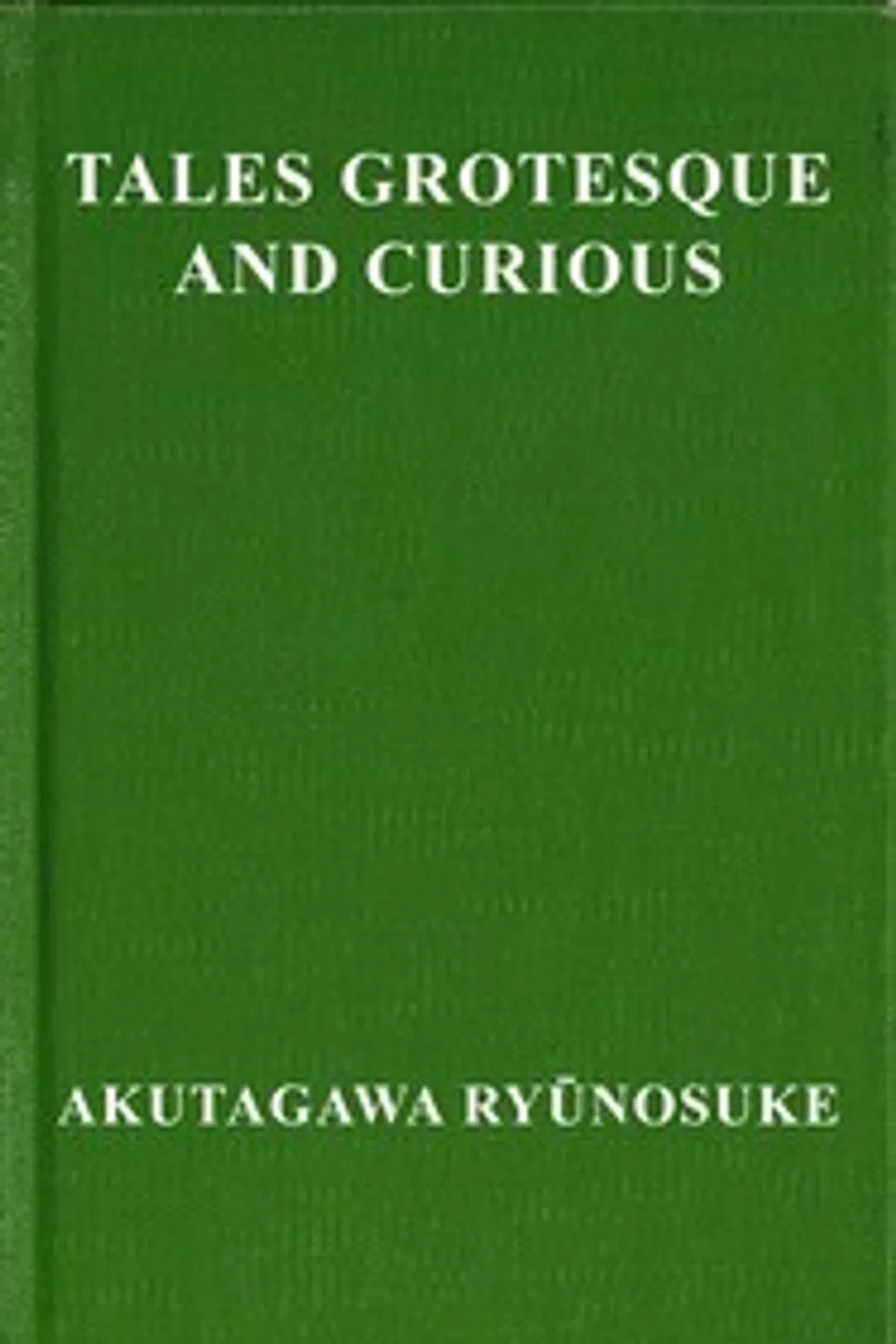 Tales grotesque and curious, Ryūnosuke Akutagawa