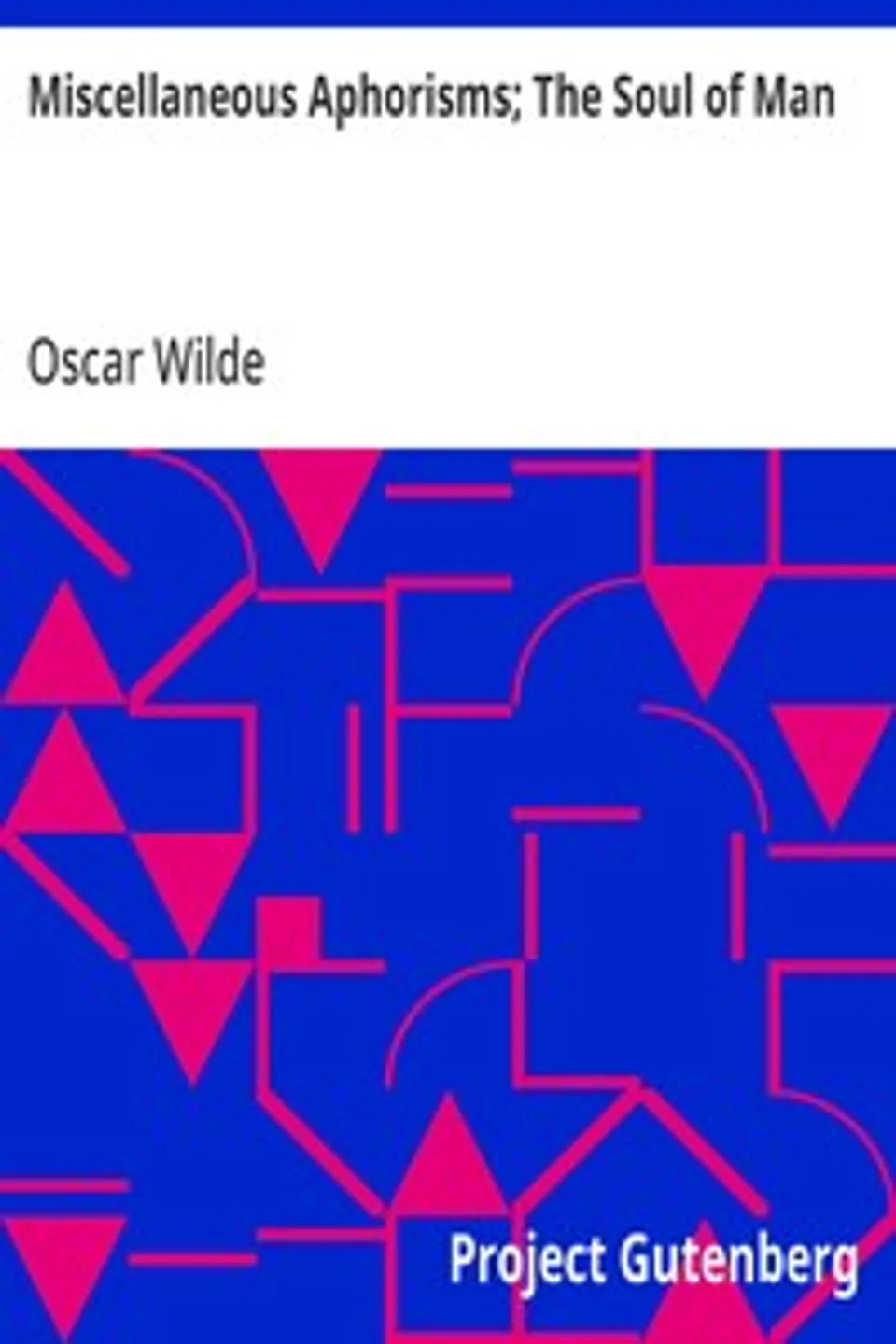 Miscellaneous Aphorisms; The Soul of Man, Oscar Wilde