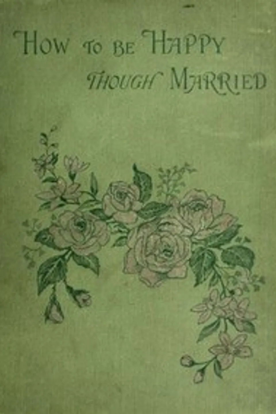 How to be Happy Though Married: Being a Handbook to Marriage, E. J. (Edward John) Hardy