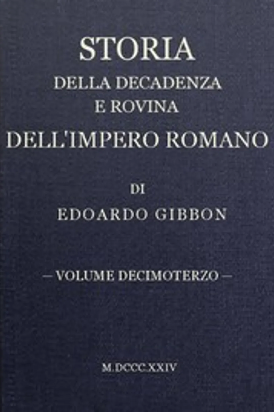 Storia della decadenza e rovina dell'impero romano, volume 13, Edward Gibbon