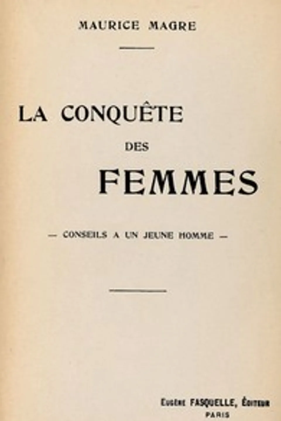 La conquête des femmes: Conseils à un jeune homme, Maurice Magre