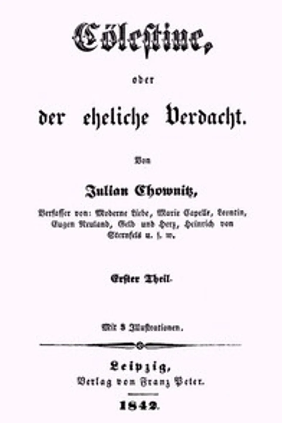Cölestine, oder der eheliche Verdacht; Erster Theil (von 2), Julian Chownitz