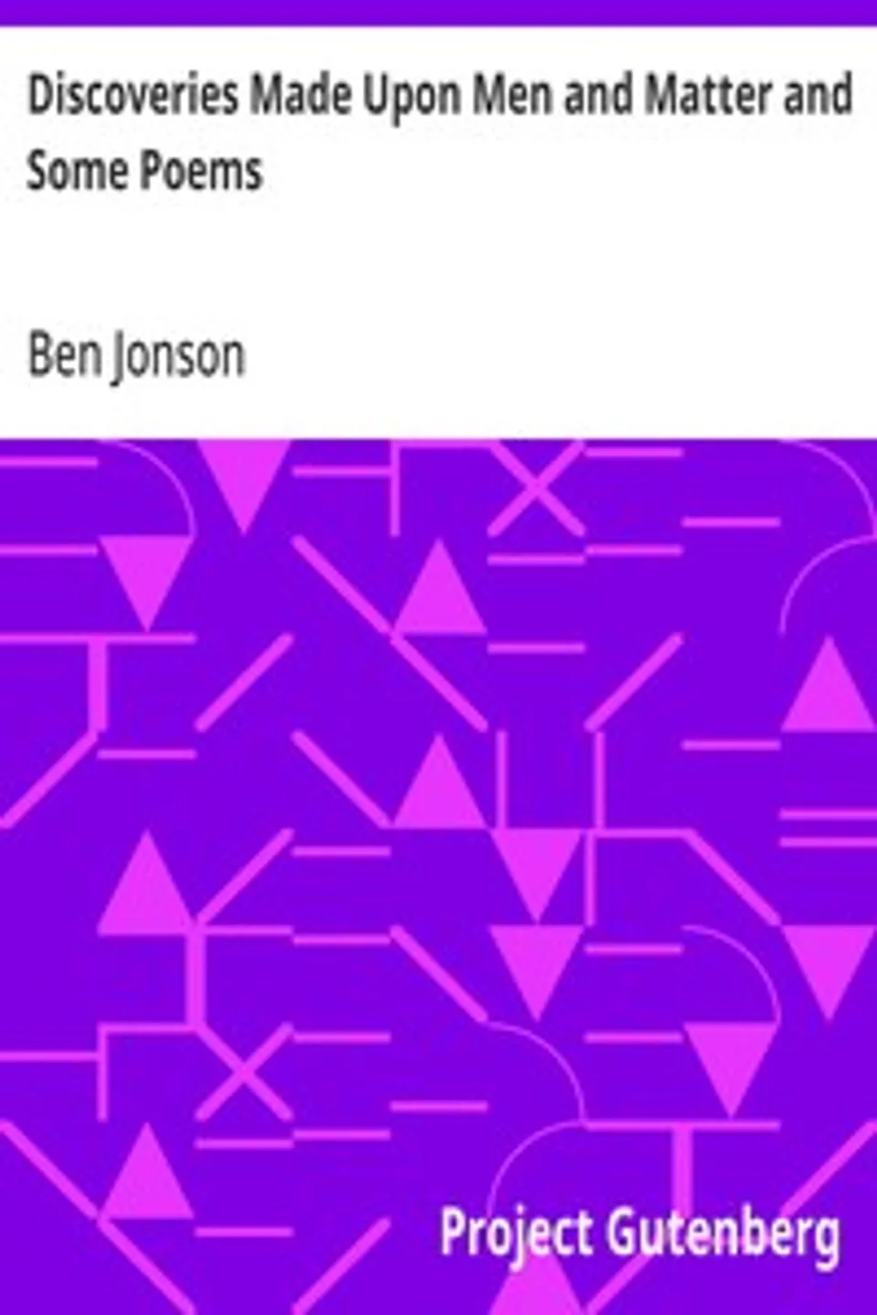 Discoveries Made Upon Men and Matter and Some Poems, Ben Jonson